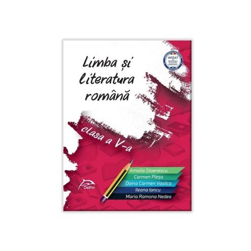Limba si literatura romana â€“ clasa a V-a - AVIZATA - conform cu noua programa - valabil pentru oricare dintre manualele aprobate de MEN, editura Delfin