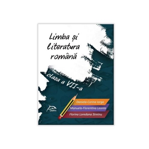Limba si literatura romana - clasa a VII-a - conform cu noua programa - valabil pentru oricare dintre manualele aprobate de MEN, editura Delfin