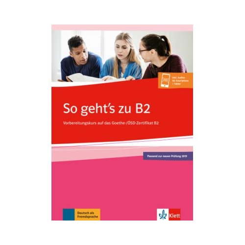 So geht's zu B2. Ubungsbuch passend zur neuen PrÃ¼fung 2019. Vorbereitungskurs auf das Goethe-/OSD-Zertifikat B2. Buch