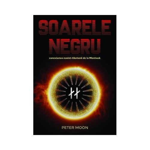 Soarele Negru. Conexiunea nazist-tibetana de la Montauk - Peter Moon