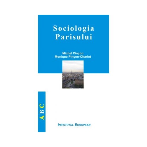 Sociologia Parisului - Michel Pincon, Monique Pincon-Charlot
