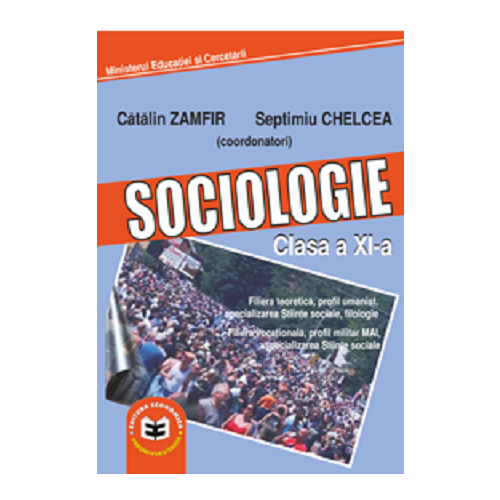 Sociologie. Manual pentru clasa a XI-a - Catalin Zamfir, Septimiu Chelcea. Editura Economica Preuniversitaria, Manuale Clasa 11