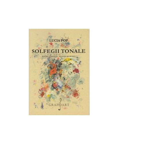 Solfegii tonale. Pentru clasele 9-12 Licee de Muzica - Lucia Pop