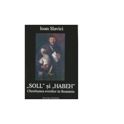Soll si Haben. Chestiunea evreilor din Romania - Ioan Slavici