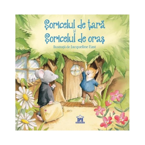 Soricelul de tara si soricelul de oras. Adaptare Esop. Ilustratii de Jacqueline East, editura Didactica Publishing House