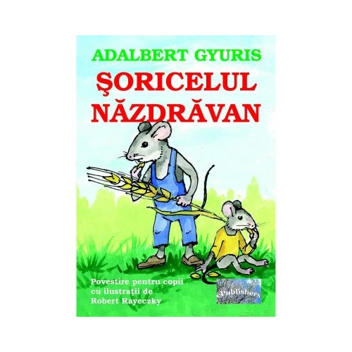 Soricelul nazdravan - Adalbert Gyuris, ePublishers, Povesti pentru copii, Carti educative