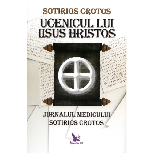 Ucenicul lui Iisus Hristos. Jurnalul doctorului Sotirios Crotos - Sotirios Crotos