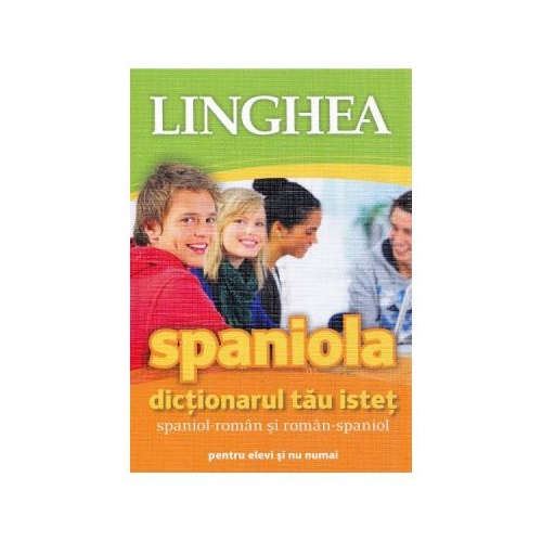 Spaniola. Dictionarul tau istet spaniol-roman, roman-spaniol