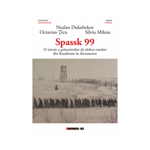 SPASSK 99 - O istorie a prizonierilor de razboi romani din Kazahstan in documente