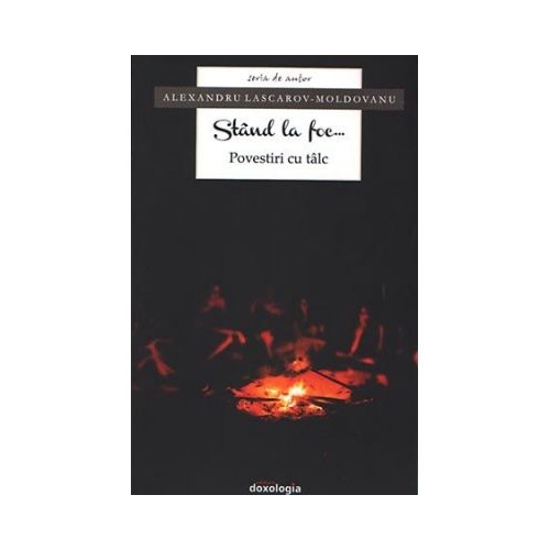 Stand la foc... Povestiri cu talc - Alexandru Lascarov-Moldovanu