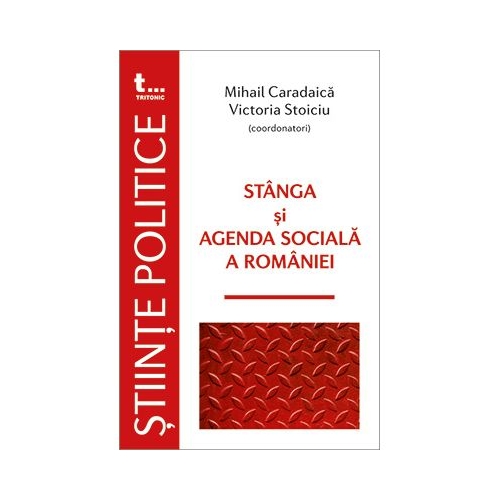 Stanga si agenda sociala a Romaniei - Mihail Caradaica. Victoria Stoiciu