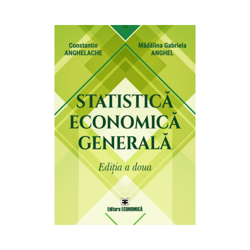 Statistica economica generala. Editia a doua - Constantin Anghelache, Madalina Gabriela Anghel