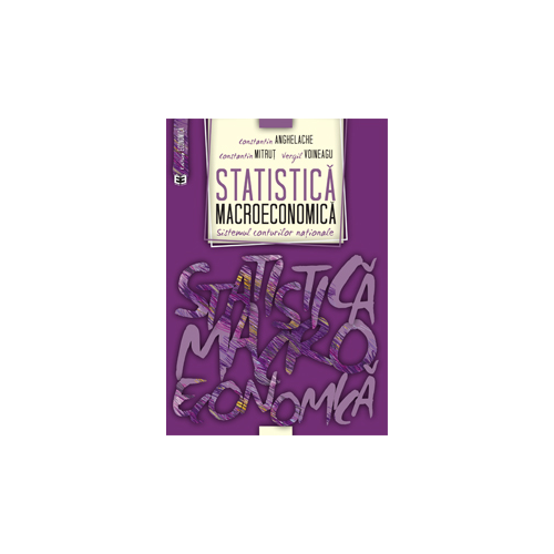 Statistica macroeconomica. Sistemul conturilor nationale - Constantin Anghelache, Constantin Mitrut, Vergil Voineagu