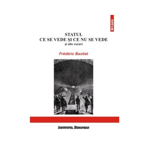 Statul. Ce se vede si ce nu se vede - Frederic Bastiat