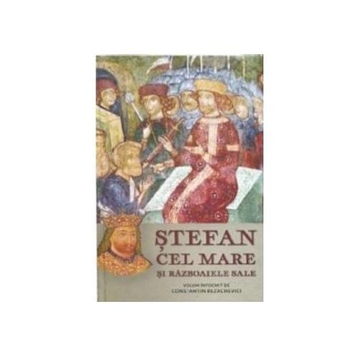 Stefan Cel Mare si razboaiele sale. Volumul II - Constantin Rezachevici