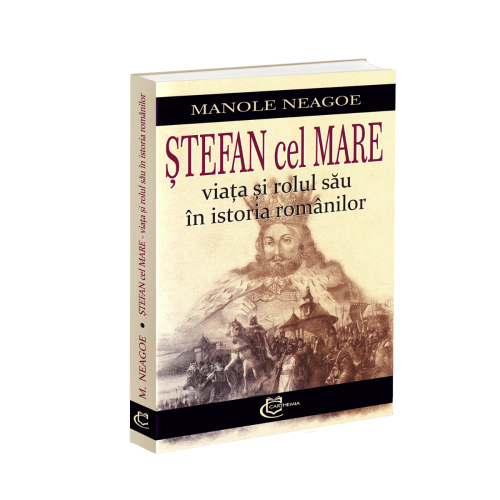 Stefan cel Mare. Viata si rolul sau in istoria romanilor - Manole Neagoe