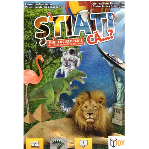 Stiati ca...? Mini-enciclopedie de cultura generala pentru elevi - Valentina Stefan-Caradeanu. Auxiliar scolar editura Joy