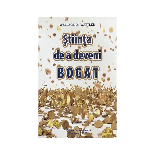 Stiinta de a deveni bogat - Wallace D. Wattles