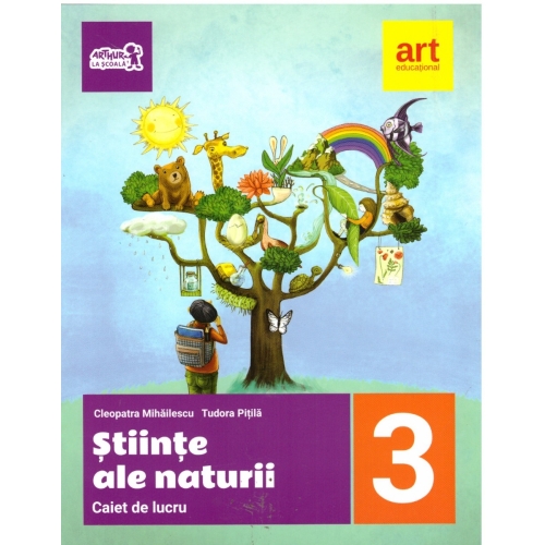 Stiinte ale naturii, caiet de lucru pentru clasa a III-a - Cleopatra Mihailescu, Tudor Pitila, editura Art Grup