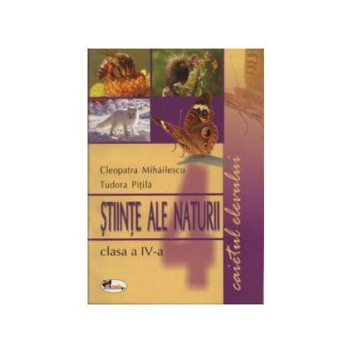 Stiinte ale naturii clasa a IV-a. Caietul elevului (Tudor Pitila)