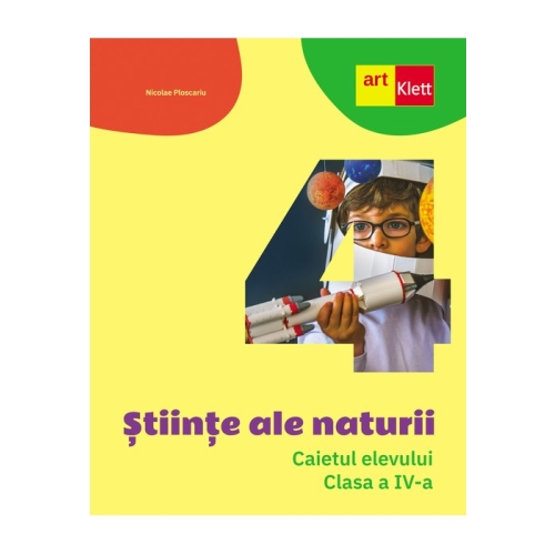 STIINTE ALE NATURII. Caiet de lucru. Clasa a 4-a - Nicolae Ploscariu
