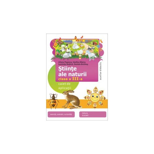 Caiet de aplicatii, auxiliar didactic. Exercitii, evaluari, curiozitati-Stiinte ale naturii. Clasa a III-a