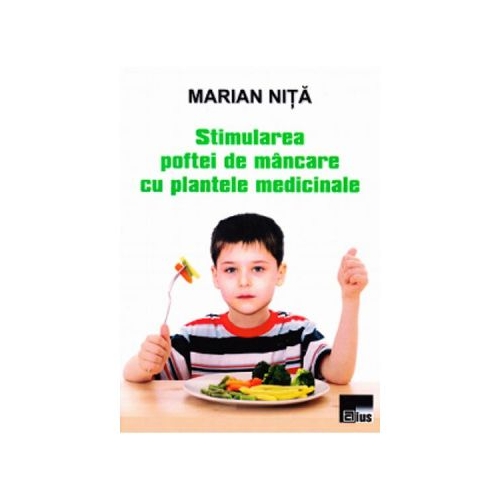 Stimularea poftei de mancare cu plantele medicinale - Marian Nita