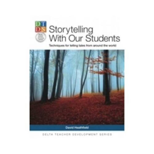 Storytelling With Our Students. Techniques for telling tales from around the world - David Heathfield