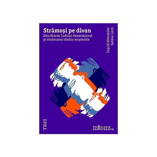 Stramosi pe divan. Descifrarea Codului Generational si vindecarea ranilor mostenite - Ingrid Alexander, Sabine Luck