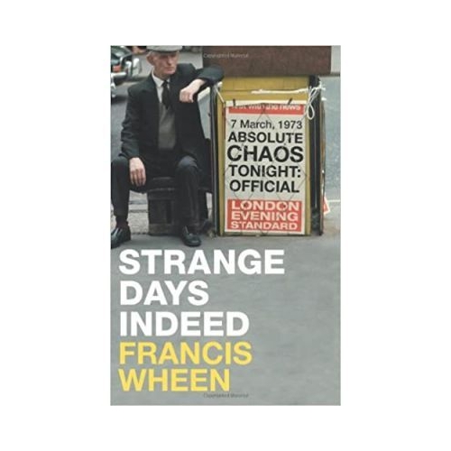 Strange Days Indeed. The Golden Age of Paranoia - Francis Wheen