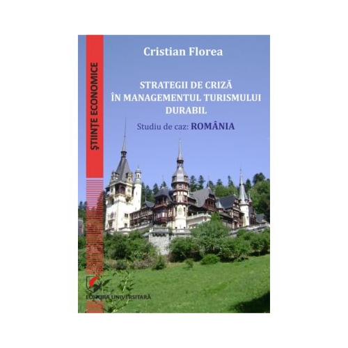 Strategii de criza in managementul turismului durabil. Studiu de caz: Romania - Cristian Florea