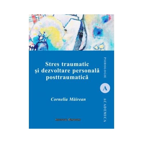 Stres traumatic si dezvoltare personala posttraumatica - Cornelia Mairean
