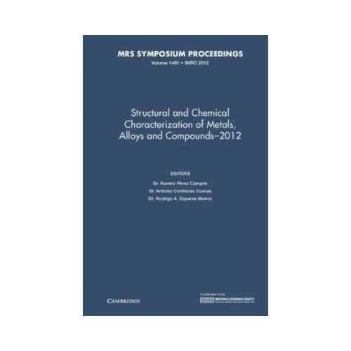 Structural and Chemical Characterization of Metals, Alloys and Compounds–2012: Volume 1481 - Ramiro Perez Campos, Antonio Contreras Cuevas, Rodrigo A. Esparza Munoz