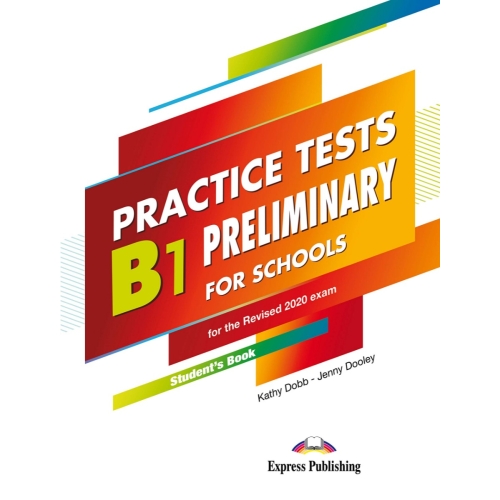 Curs limba engleza examen Cambridge B1 Preliminary for Schools Practice Tests Manualul elevului - Kathy Dobb, Jenny Dooley