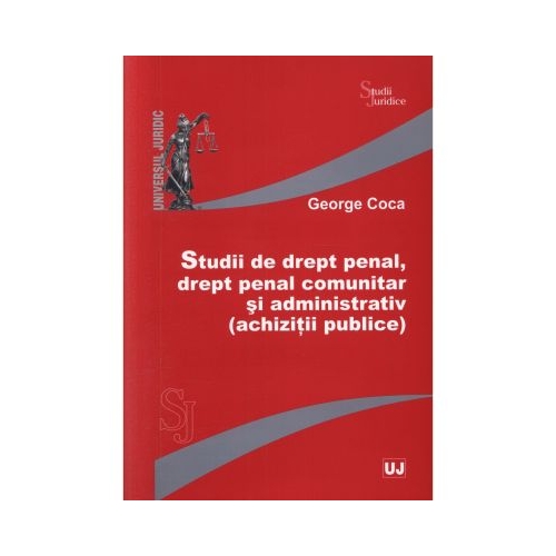 Studii de drept penal, drept penal comunitar si administrativ (achizitii publice) - George Coca
