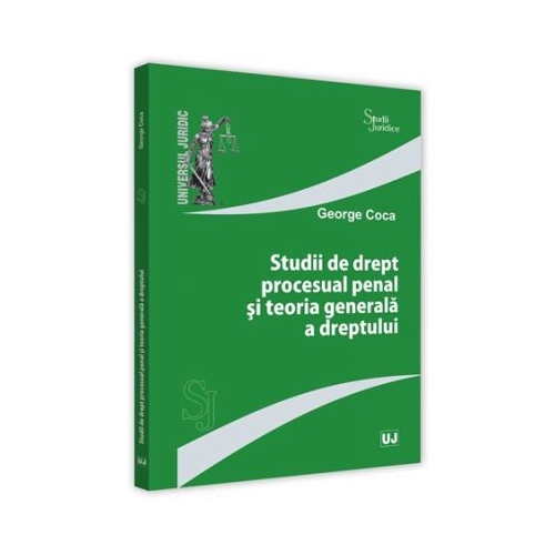 Studii de drept procesual penal si teoria generala a dreptului - George Coca