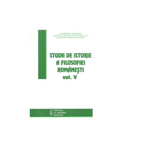 Studii de istorie a filosofiei romanesti. Volumul V