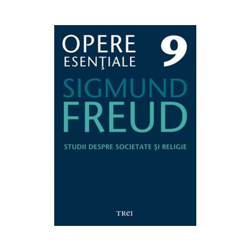 Studii despre societate si religie - Opere Esentiale, volumul 9 - Sigmund Freud