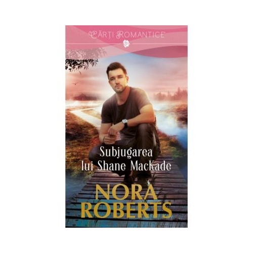 Subjugarea lui Shane MacKade - Nora Roberts