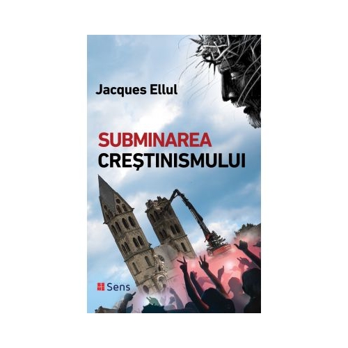 Subminarea crestinismului - Jacques Ellul