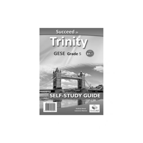 Succeed in Trinity GESE Grade 5 CEFR B1. 1 Global ELT Self-study Edition - Andrew Betsis, Lawrence Mamas