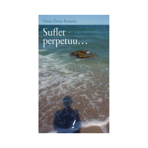 Suflet perpetuu... - Oana Denis Rotariu