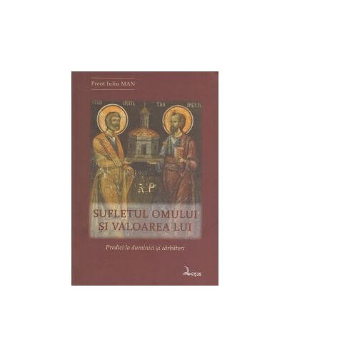 Sufletul omului si valoarea lui. Predici la duminici si sarbatori