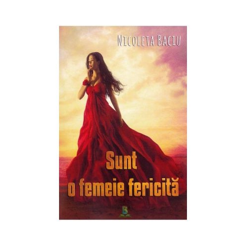 Sunt o femeie fericita - Nicoleta Baciu