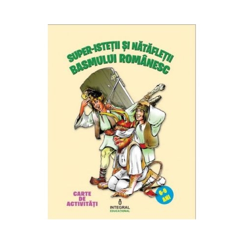 Super-istetii si natafletii basmului romanesc - Costel Postolache, editura Integral. Carte pentru copii