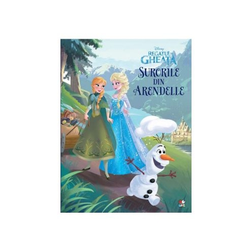 Surorile din Arendelle. Regatul de gheata - Disney