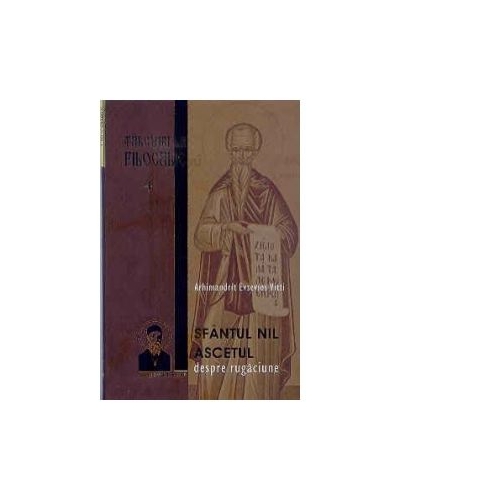 Talcuire la Filocalie 4. Sfantul Nil Ascetul, despre rugaciune - Arhimandrit Evsevios Vitti