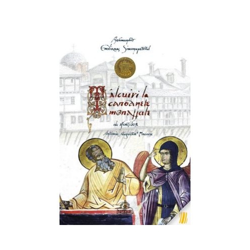 Talcuiri la canoanele monahale ale sfintilor Antonie, Augustin si Macarie. Editie necartonata` - Arhimandrit Emilianos Simonopetritul