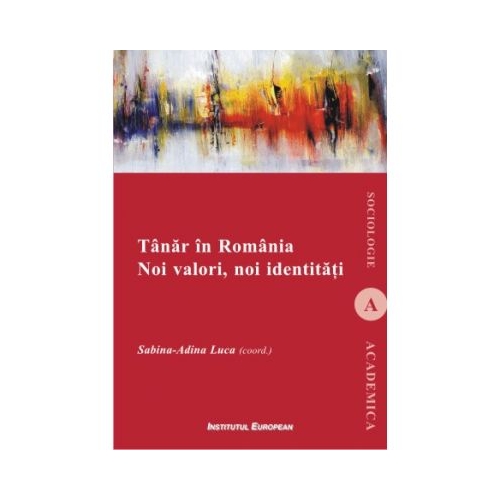 Tanar in Romania. Noi valori, noi identitati - Sabina-Adina Luca