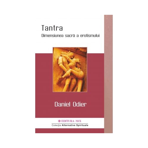 Tantra. Dimensiunea sacra a erotismului - Daniel Odier. Traducere de Georgiana Filip